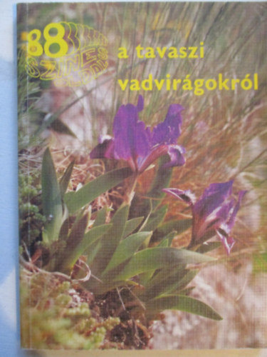 Nmeth Ferenc-Sereglyes Tibor - 88 sznes oldal a tavaszi vadvirgokrl