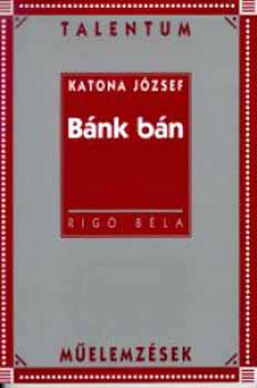 Rig Bla - Katona Jzsef: Bnk bn - Talentum melemzsek
