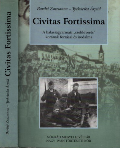 Tyekvicska Árpád Barthó Zsuzsanna - Civitas Fortissima A balassagyarmati "csehkiverés" korának forrásai és irodalma