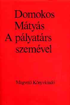 Domokos Mátyás - A pályatárs szemével