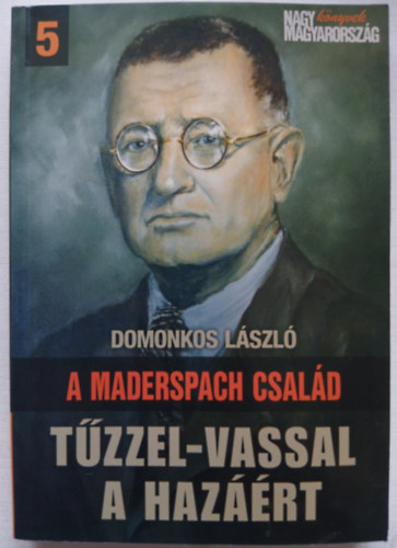 Domonkos Lszl - A Maderspach csald - Tzzel-vassal a hazrt