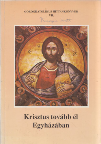3db valls - "Szentsg a szenteknek" (Grgkatolikus hittanknyvek IV.) + "...az rsok szerint" (Grgkatolikus hittanknyvek V.) + Krisztus tovbb l egyhzban (Grgkatolikus hittanknyvek VII.)