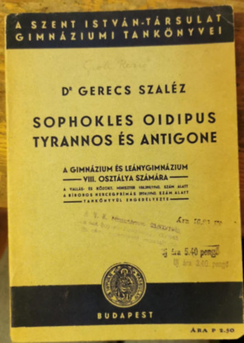 Dr. Gerecs Szaléz - Sophokles Oidipus Tyrannos és Antigone a gimnázium és leánygimnázium VIII. osztálya számára