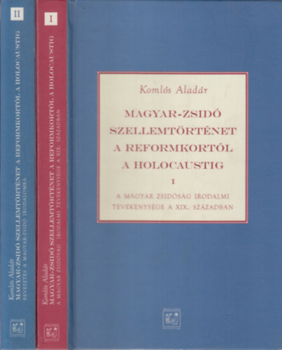 Komls Aladr - Magyar-zsid szellemtrtnet a reformkortl a holocaustig I-II.