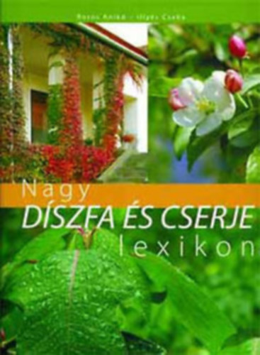 szerző: Nagy Árpád- Dr. Váczi Imréné- Dede Géza. fotózta: Illyés Csaba Illyés Csaba Boros Anikó - Nagy díszfa és cserje lexikon