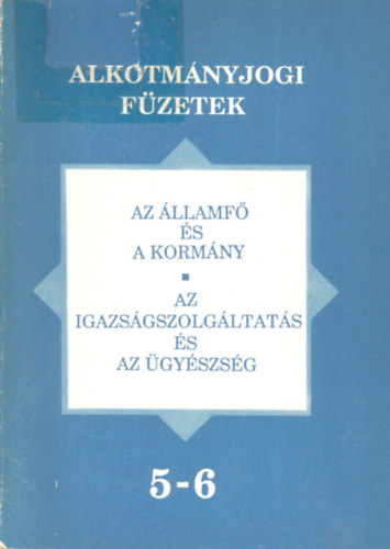 Hajdk Zsolt; Mt Jnosn Dr. - Az llamf s a kormny - Az igazsgszolgltats s az gyszsg (Alkotmnyjogi fzetek 5-6.)