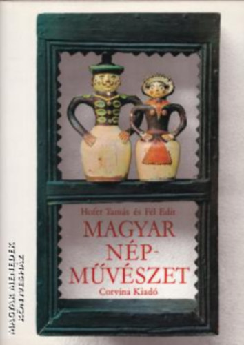 Hofer Tamás - Fél Edit - Magyar népművészet - A könyv fekete-fehér és színes fotókkal gazdagon illusztrált.