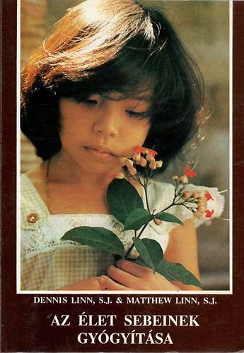 Dennis S.J.-Linn, Matthew S.J. Linn - Az �let sebeinek gy�gy�t�sa