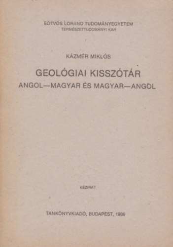 K�zm�r Mikl�s - Geol�giai kissz�t�r - Angol-magyar �s magyar-angol  ( E�tv�s Lor�nd Tudom�nyegyetem Term�szettudom�nyi Kar)