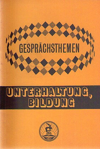 Gespr�chsthemen - Unterhaltung, Bildung - Seg�dk�nyv a TIT Nyelviskol�k halad� szint� tanfolyamai sz�m�ra