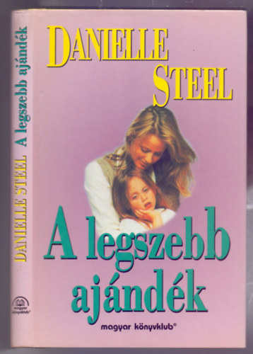 Danille Steel - A legszebb ajándék (The Gift - Kemény borítós)