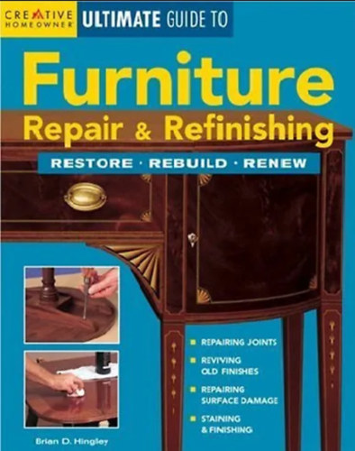 Brian D. Hingley - Furniture Repair & Refinishing (Ultimate Guide To... (Creative Homeowner))