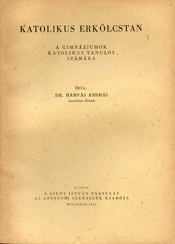 Dr. Hamvas Endre - Katolikus erk�lcstan - a gimn�ziumok katolikus tanul�i sz�m�ra