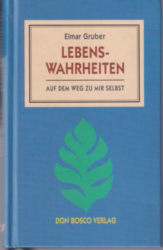 Elmar Gruber - Lebenswahrheiten auf dem weg zu mir Selbst