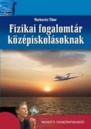 Markovits Tibor - Fizikai fogalomtár középiskolásoknak