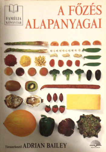 Adrian Bailey  (szerk.) - A f�z�s alapanyagai (�tkez�si alapanyagok �sszefoglal� k�zik�nyve)