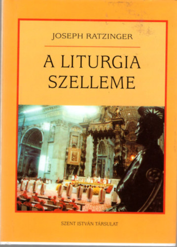 Joseph Ratzinger - A liturgia szelleme