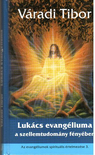 V�radi Tibor - Luk�cs evang�liuma a szellemtudom�ny f�ny�ben - Az evang�liumok spiritu�lis �rtelmez�se 3.