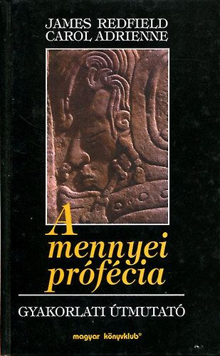 Carol Adrienne; James Redfield - A mennyei prfcia - Gyakorlati tmutat