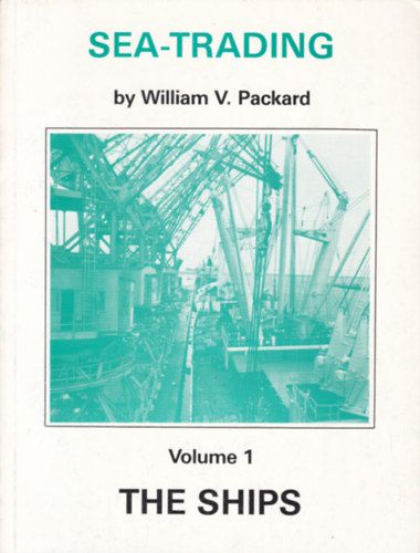 William V. Packard - Sea-trading I-III.: The Ships - Cargoes - Trading (Tengeri kereskedelem - angol nyelv)