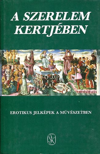 Hopp�l Mih�ly-Szepes Erika - A szerelem kertj�ben (erotikus jelk�pek a m�v�szetben)