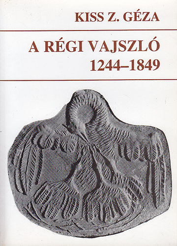 Kiss Z. Gza - A rgi Vajszl 1244-1849