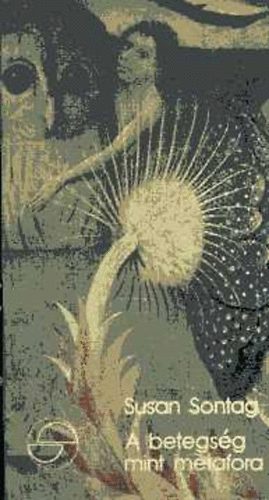 Susan Sontag - A betegs�g mint metafora (m�rleg)