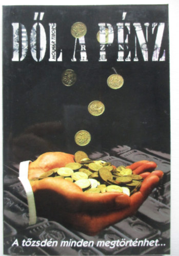Molnár Tibor - Dől a pénz - A tőzsdén minden megtörténhet...