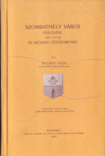 Bodnyi dn - Szombathely vros fejldse 1895-1910-ig s mszaki ltestmnyei