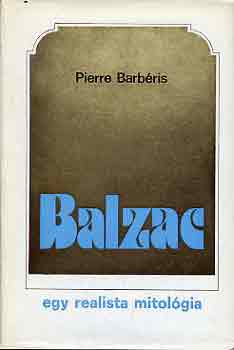 Pierre Barb�ris - Balzac: Egy realista mitol�gia