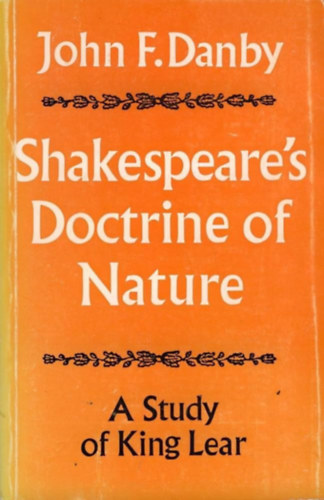 John F. Danby - Shakespeare's Doctrine of Nature (A Study of King Lear)