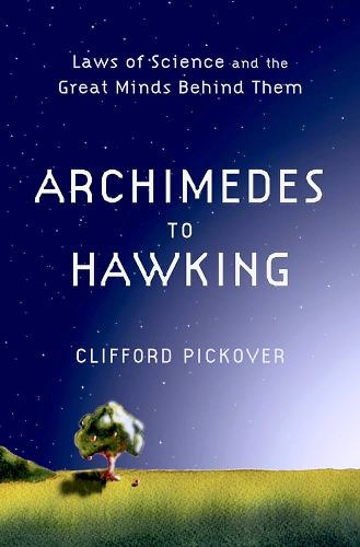 Clifford A. Pickover - Archimedes to Hawking: Laws of Science and the Great Minds Behind Them