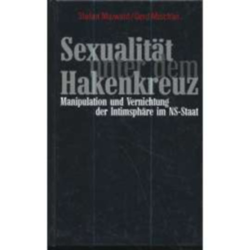 Gerd Mischler Stefan Maiwald - Sexualit�t unter dem Hakenkreuz: Manipulation und Vernichtung der Intimsphare im NS-Staat