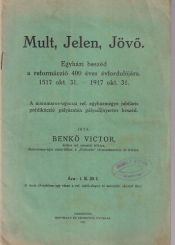 Benk Victor - Mult, Jelen, Jv -  Egyhzi beszd a reformci 400 ves vforduljra 1517 okt. 31.- 1917 okt. 31.