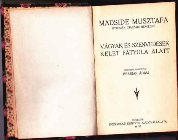 Madside Musztafa - Vgyak s szenvedsek kelet ftyola alatt