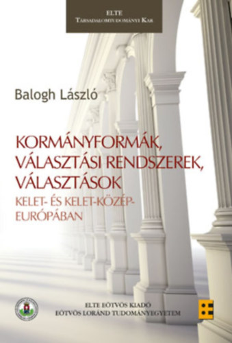 Balogh Lszl - Kormnyformk, vlasztsi rendszerek, vlasztsok Kelet- s Kelet-Kzp-Eurpban