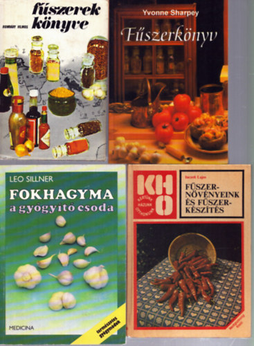 Inczefi Lajos, Romv�ry Vilmos, Yvonne Sharpey Leo Sillner - 4 db f�szeres szak�csk�nyv: Fokhagyma, a gy�gy�t� csoda - F�szern�v�nyeink �s f�szerk�sz�t�s - F�szerek k�nyve - F�szerk�nyv