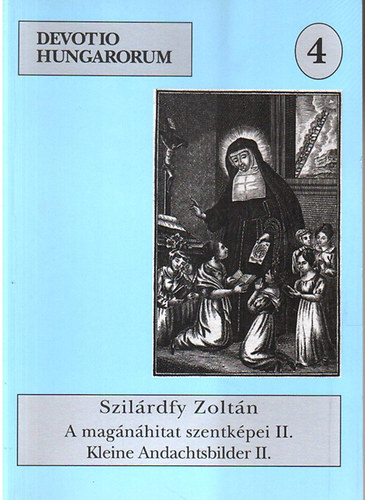 Szilrdfy Zoltn - A magnhitat szentkpei a szerz gyjtemnybl II. (Devotio Hungarorum 4.)