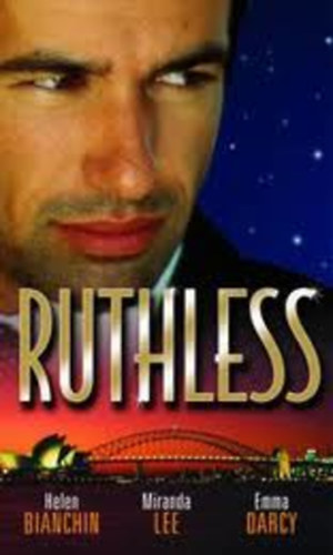 Miranda Lee Emma Darcy Helen Bianchin - Ruthless