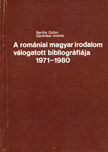 Bertha Zoltn-Grmbei Andrs - A romniai magyar irodalom vlogatott bibliogrfija 1971-1980