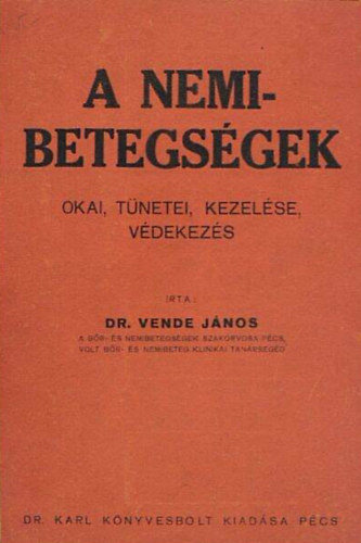 Dr. Vende János - A nemibetegségek Okai, tünetei, kezelése, védekezés