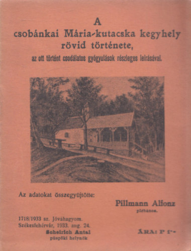 Pillman Alfonz - A csobnkai Mria-kutacska kegyhely rvid trtnete (az ott trtnt csodlatos gygyulsok rszleges lersval)