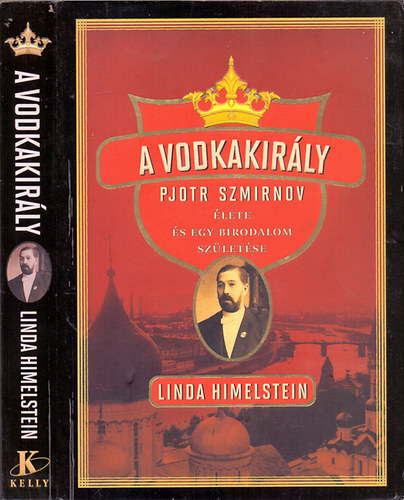 Linda Himelstein - A vodkakirly (Pjotr Szmirnov lete s egy birodalom szletse)