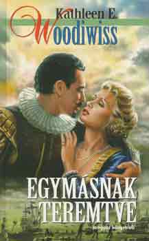 Kathleen E. Woodiwiss - Egymásnak teremtve