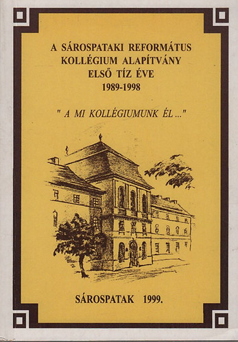 Bolvri-Takcs Gbor - A Srospataki Reformtus Kollgium Alaptvny els tz ve (1989-1998)