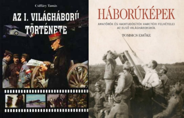 Csiff�ry Tam�s Tomsics Em�ke - 2 db k�nyv az els� vil�gh�bor�r�l: Az I. vil�gh�bor� t�rt�nete + H�bor�k�pek - Amat�r�k �s haditud�s�t�k harct�ri felv�telei az els� vil�gh�bor�b�l