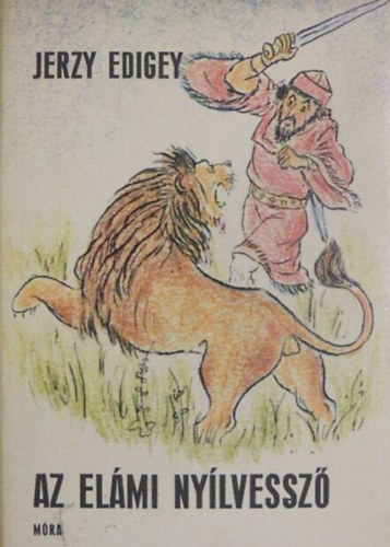 R�naszegi Mikl�s  Jerzy Edigey (szerk.), B�ba Mih�ly (ford.), Gy�ry Mikl�s (ill.), Fej�r Ir�n (lektor) - Az el�mi ny�lvessz� (Strza�a z Elamu) - Illusztr�lt kiad�s Gy�ry Mikl�s rajzaival