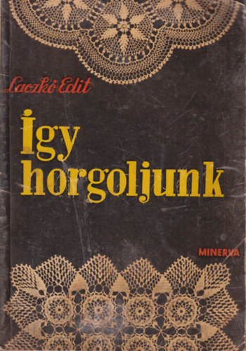 Laczk Edit, Dr. Klimk Zoltn - 2 db Horgols knyv: gy horgoljunk + j horgolsi mintk
