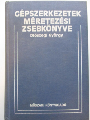 Di�szegi Gy�rgy - G�pszerkezetek m�retez�si zsebk�nyve