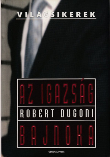 Robert Dugoni - Az igazság bajnoka (Világsikerek)